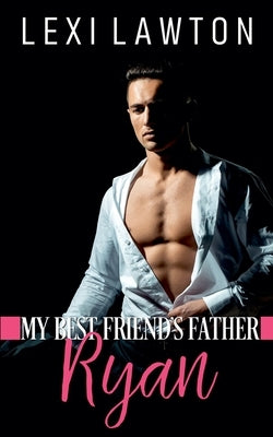 My Best Friend's Father: Ryan by Lawton, Lexi
