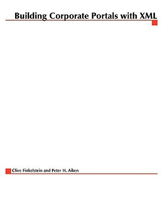 Building Corporate Portals with XML by Aiken, Peter