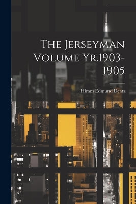 The Jerseyman Volume Yr.1903-1905 by Deats, Hiram Edmund