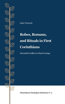 Robes, Romans, and Rituals in First Corinthians by N. Mmik, Aldar