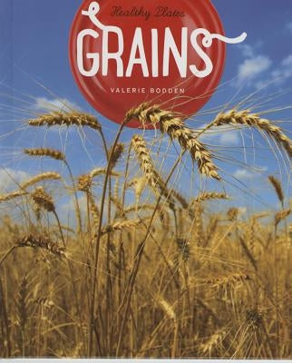Healthy Plates Grains by Bodden, Valerie