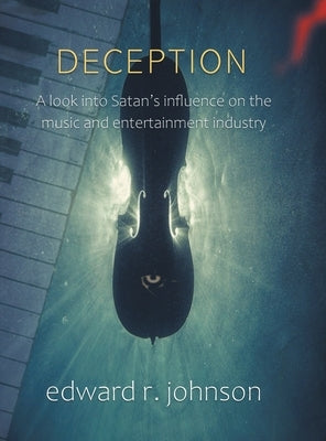 Deception: A Look into Satan's Influence on the Music and Entertainment Industry by Johnson, Edward R.