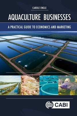 Aquaculture Businesses: A Practical Guide to Economics and Marketing by Engle, Carole