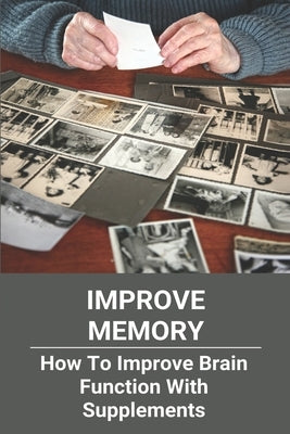 Improve Memory: How To Improve Brain Function With Supplements: Activities To Improve Brain Function by Rindal, Mayra