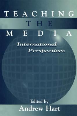 Teaching the Media: International Perspectives by Hart, Andrew