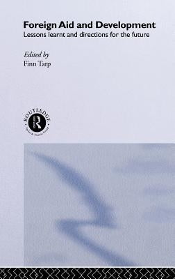 Foreign Aid and Development: Lessons Learnt and Directions for the Future by Tarp, Finn