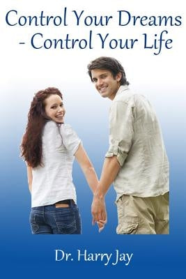Control Your Dreams - Control Your Life by Jay, Harry