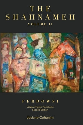 The Shahnameh Volume II Second Edition: A New English Translation by Ferdowsi, Hakim Abul-Ghassem