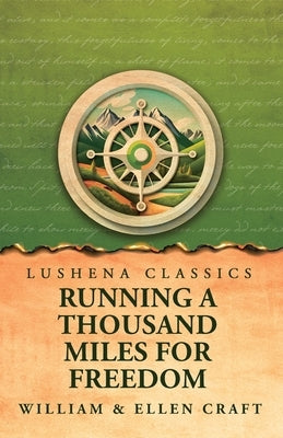 Running a Thousand Miles for Freedom by William and Ellen Craft