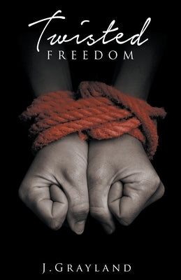 Twisted Freedom by J. Grayland