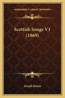 Scottish Songs V1 (1869) by Ritson, Joseph