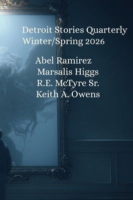 Detroit Stories Quarterly Winter Spring 2026 by Owens, Keith