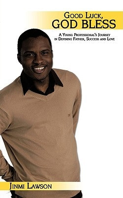 Good Luck, God Bless: A Young Professional's Journey in Defining Father, Success and Love by Lawson, Jinmi