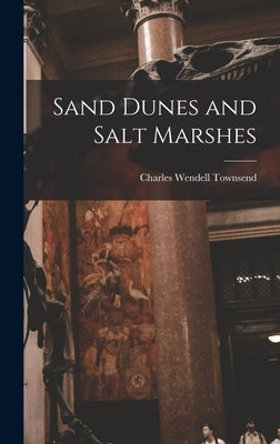 Sand Dunes and Salt Marshes by Townsend, Charles Wendell