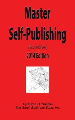 Master Self-Publishing 2014 Edition: The Little Red Book by Daniels, Owen O.