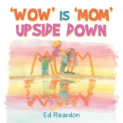 'Wow' Is 'Mom' Upside Down by Reardon, Ed