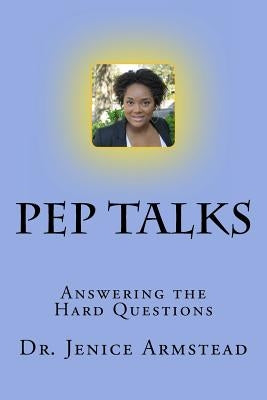 Pep Talks: Answering the Hard Questions by Armstead, Jenice