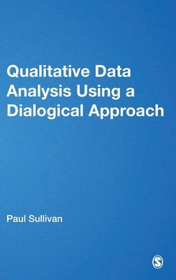 Qualitative Data Analysis Using a Dialogical Approach by Sullivan, Paul
