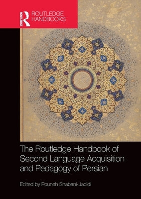 The Routledge Handbook of Second Language Acquisition and Pedagogy of Persian by Shabani-Jadidi, Pouneh