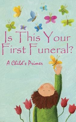 Is This Your First Funeral?: A Child's Primer by Huston, Jimmy