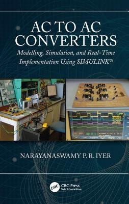 AC to AC Converters: Modeling, Simulation, and Real Time Implementation Using Simulink by Iyer, Narayanaswamy P. R.