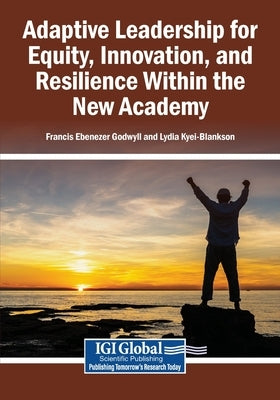 Adaptive Leadership for Equity, Innovation, and Resilience Within the New Academy by 
