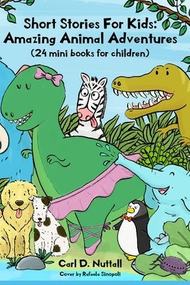 Short Stories For Kids: Amazing Animal Adventures: (24 mini books for children) by Sinopoli, Rafaela