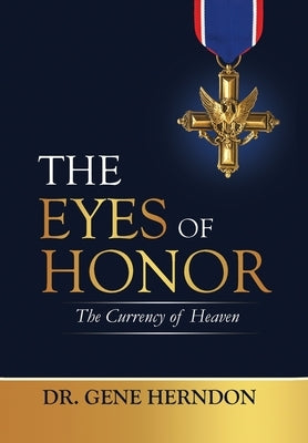 The Eyes of Honor: The Currency of Heaven by Herndon, Gene