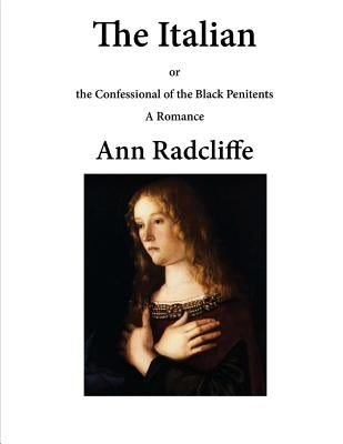 The Italian: The Confessional of the Black Penitents by Radcliffe, Ann Ward