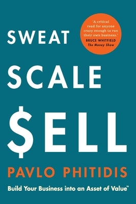 Sweat, Scale, Sell: Build Your Business into an Asset of Value by Phitidis, Pavlo