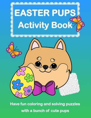 Easter Pups Activity Book: Coloring and Puzzle Book of Dogs for Kids by Academy, Gramma Kat
