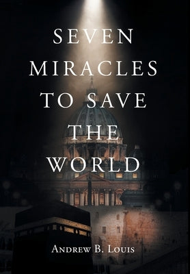 Seven Miracles to Save the World by Louis, Andrew B.