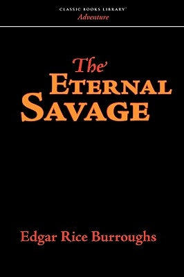 The Eternal Savage by Burroughs, Edgar Rice