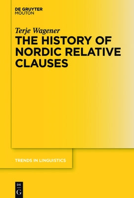The History of Nordic Relative Clauses by Wagener, Terje