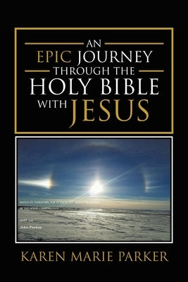 An Epic Journey through the Holy Bible with Jesus by Parker, Karen Marie