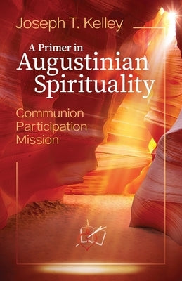 A Primer in Augustine Spirituality by Kelley, Joseph T.