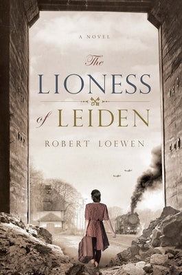 The Lioness of Leiden by Loewen, Robert