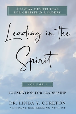 Leading in the Spirit: Foundation for Leadership by Cureton, Linda