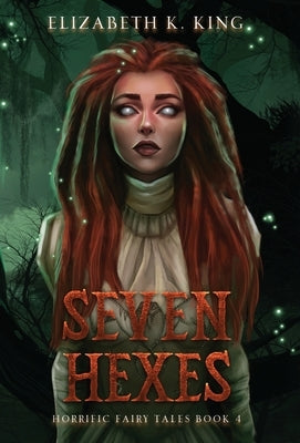 Seven Hexes by King, Elizabeth K.