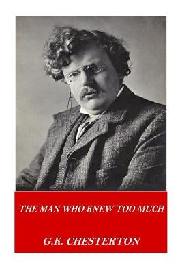 The Man Who Knew Too Much by Chesterton, G. K.