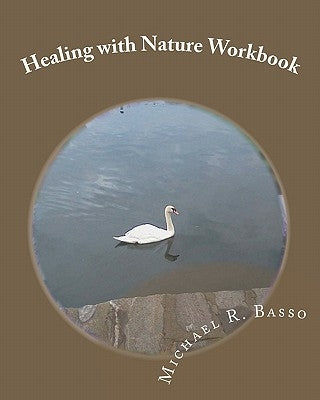 Healing with Nature Workbook: for children, parents and others too by Basso, Michael R.