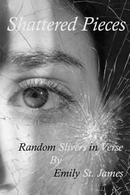Shattered Pieces: Random Slivers in Verse by St James, Emily