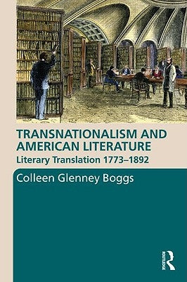 Transnationalism and American Literature: Literary Translation 1773-1892 by Boggs, Colleen G.