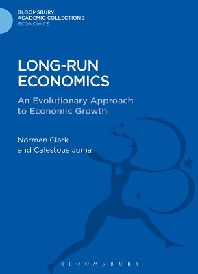Long-Run Economics: An Evolutionary Approach to Economic Growth by Clark, Norman
