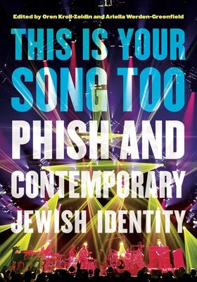 This Is Your Song Too: Phish and Contemporary Jewish Identity by Kroll-Zeldin, Oren