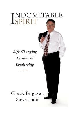 Indomitable Spirit: Life-Changing Lessons in Leadership (Updated Edition) by Duin, Steve