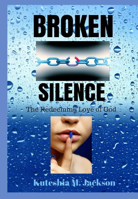 Broken Silence: The Redeeming Love of God by Jackson, Kuteshia M.