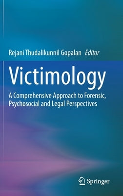 Victimology: A Comprehensive Approach to Forensic, Psychosocial and Legal Perspectives by Gopalan, Rejani Thudalikunnil