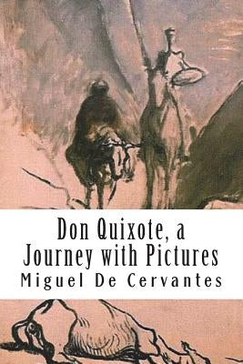Don Quixote, a Journey with Pictures: The Ingenious Nobleman Sir Quixote of La Mancha: El Ingenioso Hidalgo Don Quijote de la Mancha. by Daumier, Honore
