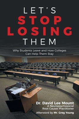 Let's Stop Losing Them: Why Students Leave and How Colleges Can Help Them Stay by Mount, David Lee